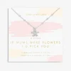Joma Jewellery Necklace - A Little If Mums Were Flowers I'd Pick You